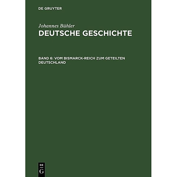 Deutsche Geschichte - Vom Bismarck-Reich zum geteilten Deutschland, Johannes Bühler