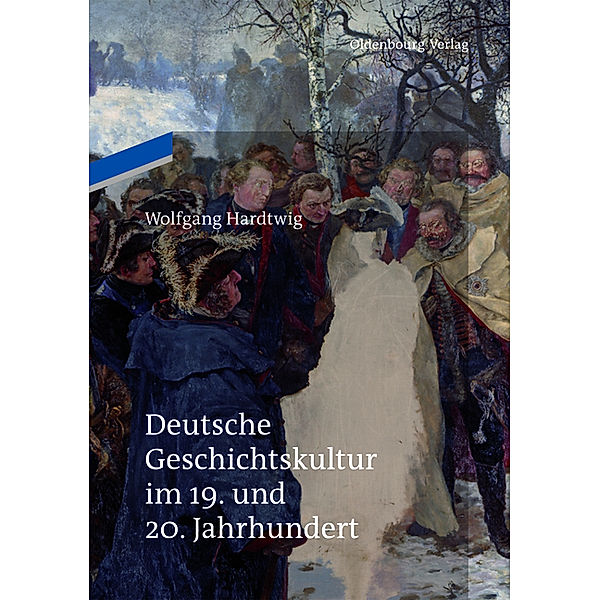 Deutsche Geschichtskultur im 19. und 20. Jahrhundert, Wolfgang Hardtwig