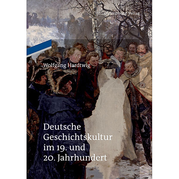 Deutsche Geschichtskultur im 19. und 20. Jahrhundert, Wolfgang Hardtwig