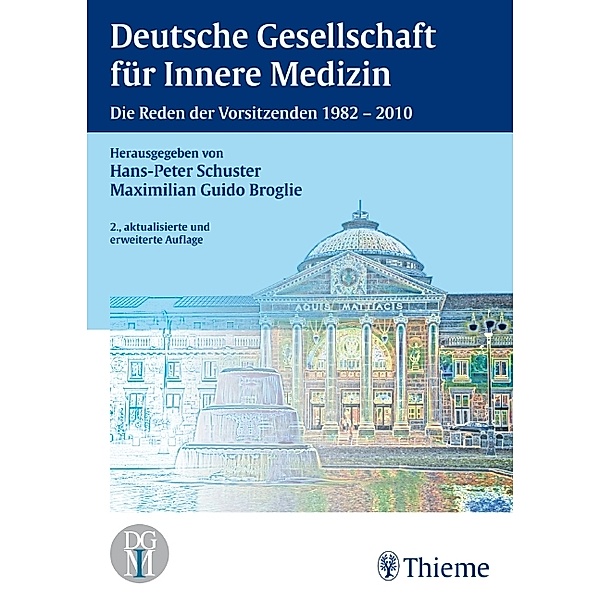 Deutsche Gesellschaft für Innere Medizin: Die Reden ihrer Vorsitzenden 1982 bis 2010, Hans-Peter Schuster, Maximilian G. Broglie