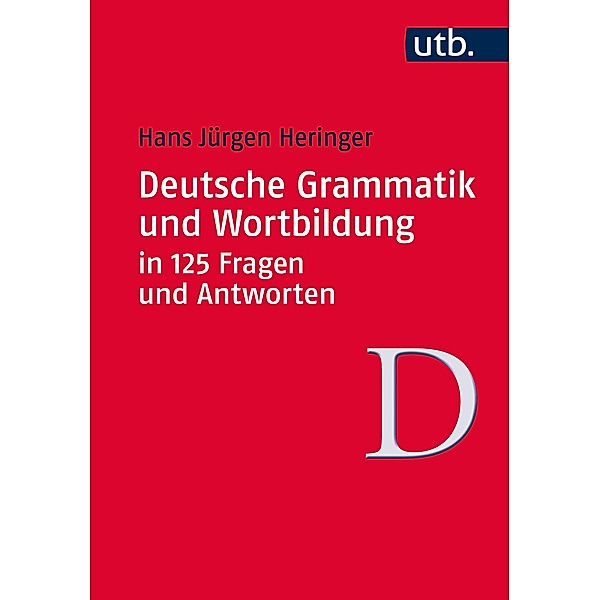 Deutsche Grammatik und Wortbildung in 125 Fragen und Antworten, Hans Jürgen Heringer