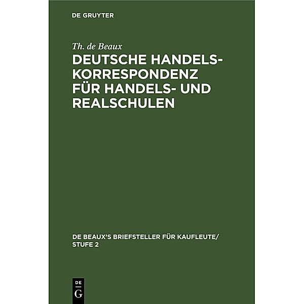Deutsche Handelskorrespondenz für Handels- und Realschulen, Th. de Beaux