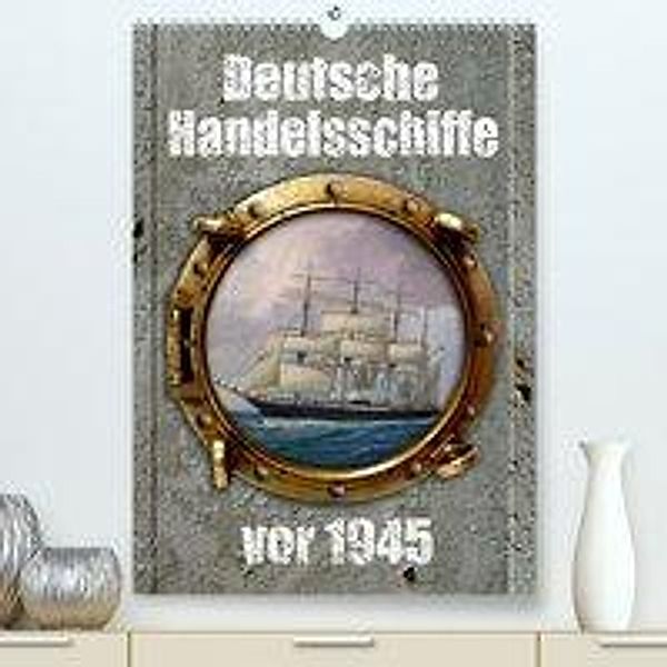 Deutsche Handelsschiffe vor 1945 (Premium-Kalender 2020 DIN A2 hoch), Hans-Stefan Hudak