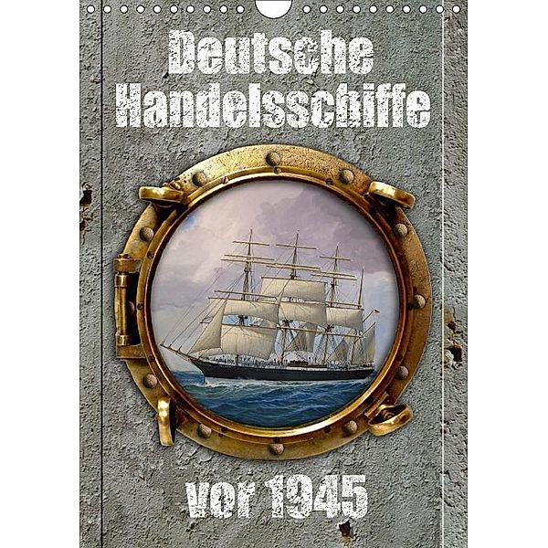 Deutsche Handelsschiffe vor 1945 (Wandkalender 2017 DIN A4 hoch), Hans-Stefan Hudak