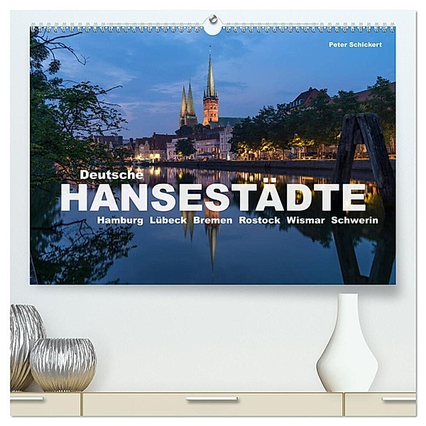 Deutsche Hansestädte (hochwertiger Premium Wandkalender 2024 DIN A2 quer), Kunstdruck in Hochglanz, Peter Schickert