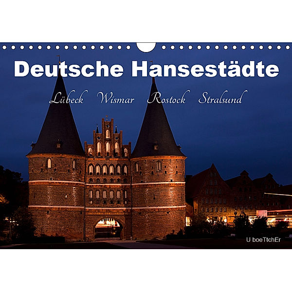 Deutsche Hansestädte - Lübeck Wismar Rostock Stralsund (Wandkalender 2019 DIN A4 quer), U. Boettcher