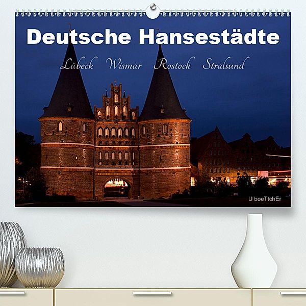 Deutsche Hansestädte - Lübeck Wismar Rostock Stralsund (Premium-Kalender 2020 DIN A2 quer), U boeTtchEr