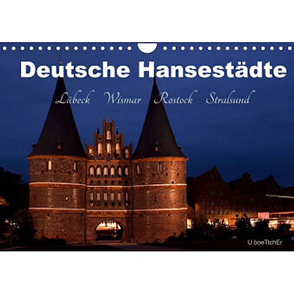 Deutsche Hansestädte - Lübeck Wismar Rostock Stralsund (Wandkalender 2022 DIN A4 quer), U boeTtchEr