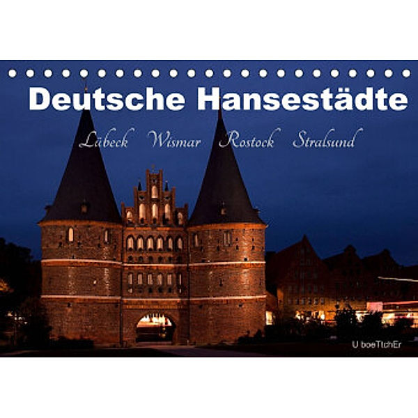 Deutsche Hansestädte - Lübeck Wismar Rostock Stralsund (Tischkalender 2022 DIN A5 quer), U boeTtchEr