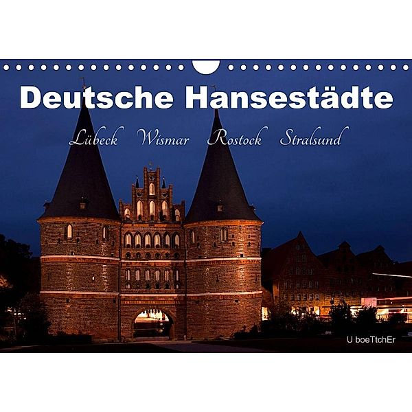 Deutsche Hansestädte - Lübeck Wismar Rostock Stralsund (Wandkalender 2023 DIN A4 quer), U boeTtchEr