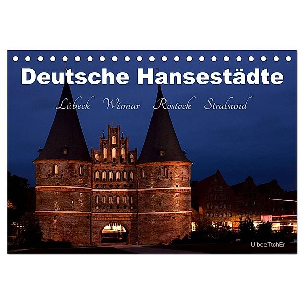 Deutsche Hansestädte - Lübeck Wismar Rostock Stralsund (Tischkalender 2024 DIN A5 quer), CALVENDO Monatskalender, U boeTtchEr