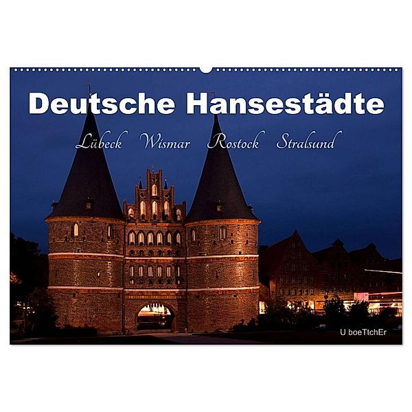 Deutsche Hansestädte - Lübeck Wismar Rostock Stralsund (Wandkalender 2024 DIN A2 quer), CALVENDO Monatskalender, U boeTtchEr