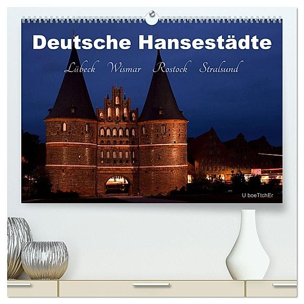 Deutsche Hansestädte - Lübeck Wismar Rostock Stralsund (hochwertiger Premium Wandkalender 2025 DIN A2 quer), Kunstdruck in Hochglanz, Calvendo, U boeTtchEr