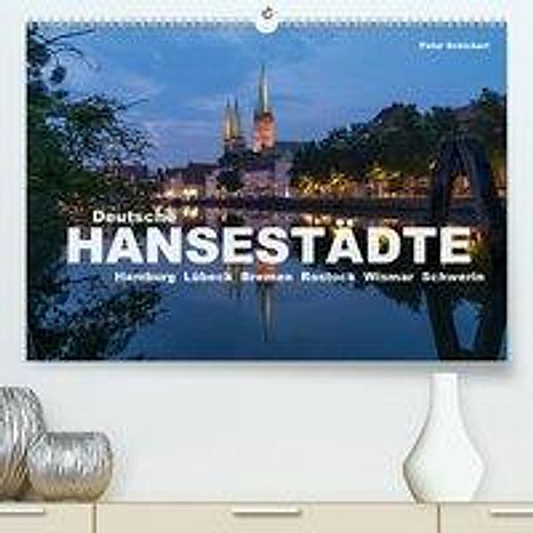 Deutsche Hansestädte (Premium-Kalender 2020 DIN A2 quer), Peter Schickert