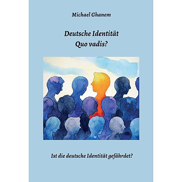 Deutsche Identität - Quo vadis?, Michael Ghanem