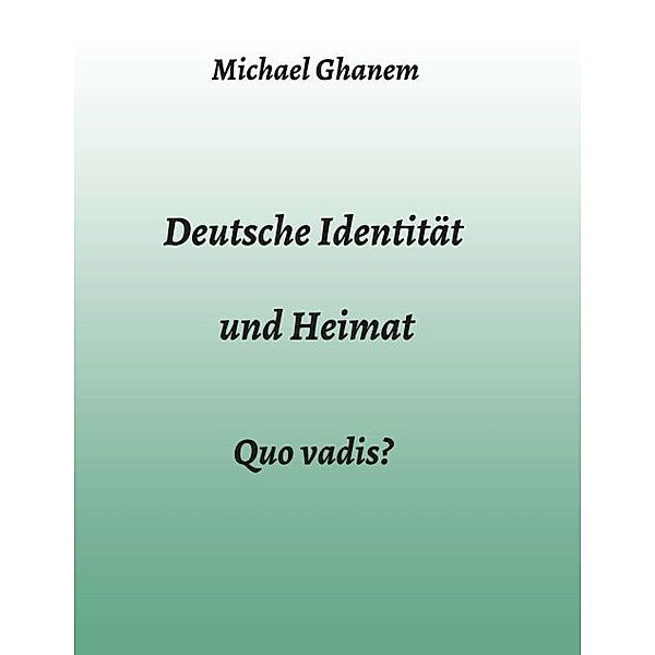 Deutsche Identität und Heimat, Michael Ghanem
