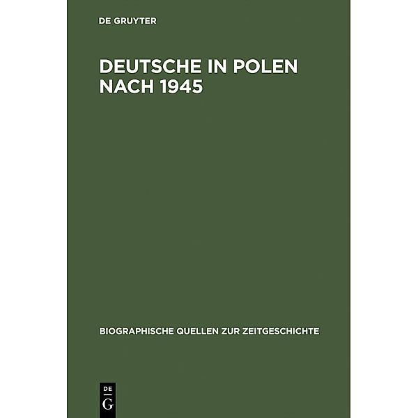 Deutsche in Polen nach 1945 / Biographische Quellen zur Zeitgeschichte Bd.19