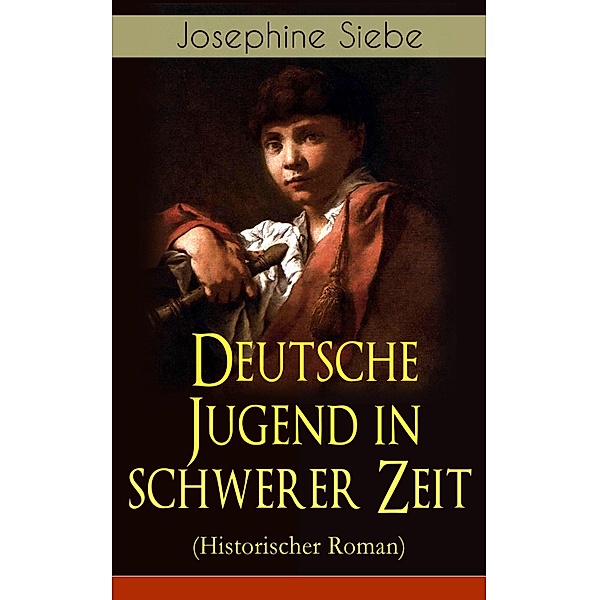 Deutsche Jugend in schwerer Zeit (Historischer Roman), Josephine Siebe