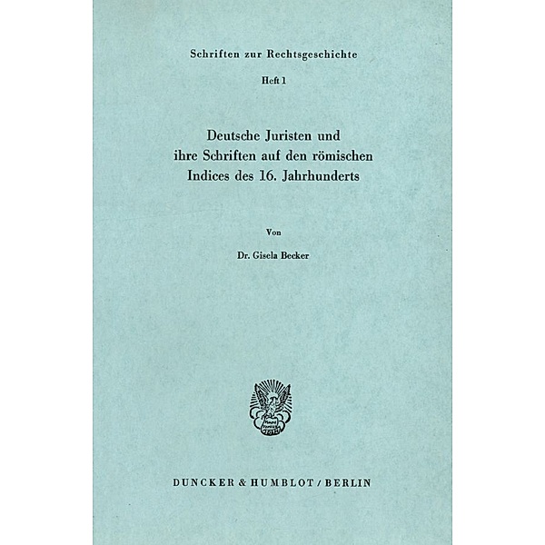 Deutsche Juristen und ihre Schriften auf den römischen Indices des 16. Jahrhunderts., Gisela Becker