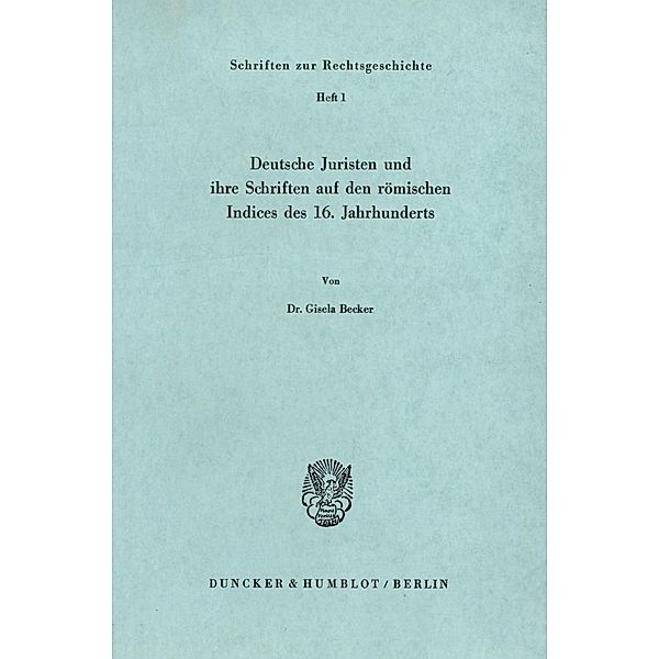 Deutsche Juristen und ihre Schriften auf den römischen Indices des 16. Jahrhunderts., Gisela Becker