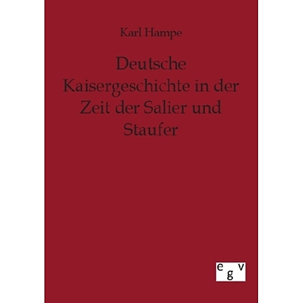 Deutsche Kaisergeschichte in der Zeit der Salier und Staufer, Karl Hampe