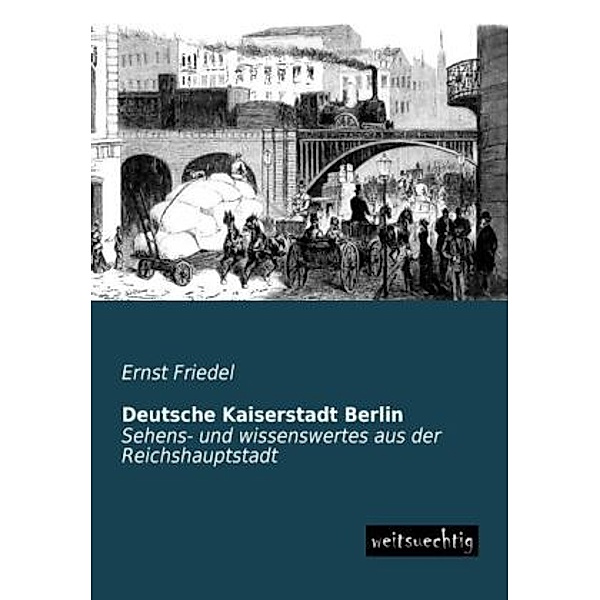Deutsche Kaiserstadt Berlin, Ernst Friedel