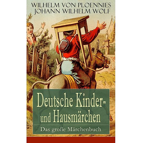 Deutsche Kinder- und Hausmärchen: Das große Märchenbuch, Wilhelm von Ploennies, Johann Wilhelm Wolf