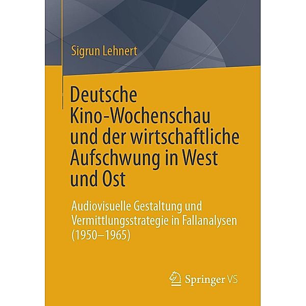 Deutsche Kino-Wochenschau und der wirtschaftliche Aufschwung in West und Ost, Sigrun Lehnert