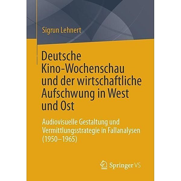 Deutsche Kino-Wochenschau und der wirtschaftliche Aufschwung in West und Ost, Sigrun Lehnert