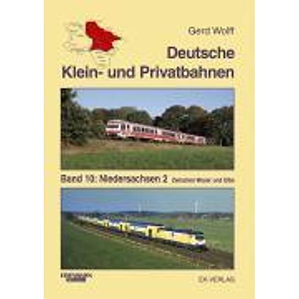 Deutsche Klein- und Privatbahnen: Bd.10 Niedersachsen, Gerd Wolff