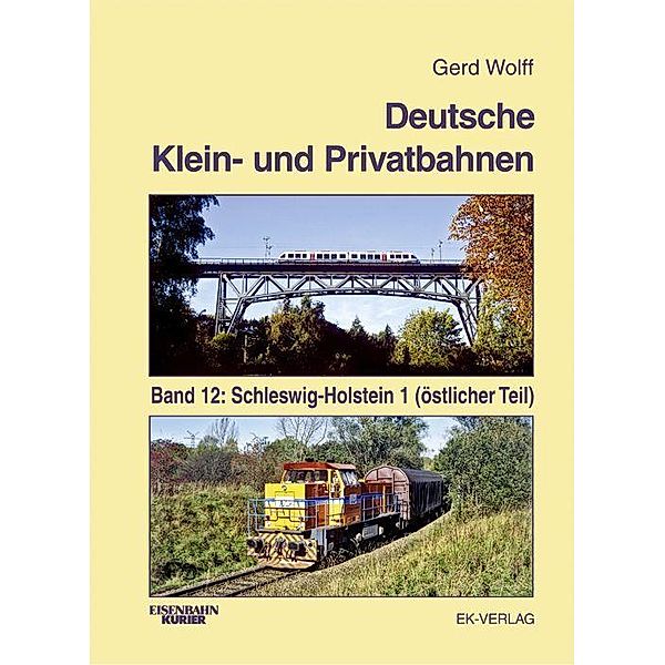 Deutsche Klein- und Privatbahnen: Bd.12 Schleswig-Holstein (östlicher Teil), Gerd Wolff