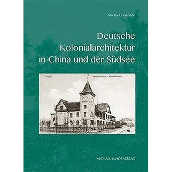 Deutsche Kolonialarchitektur in China und der Südsee, Michael Hofmann