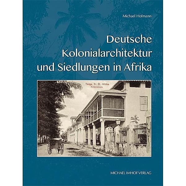 Deutsche Kolonialarchitektur und Siedlungen in Afrika, Michael Hofmann