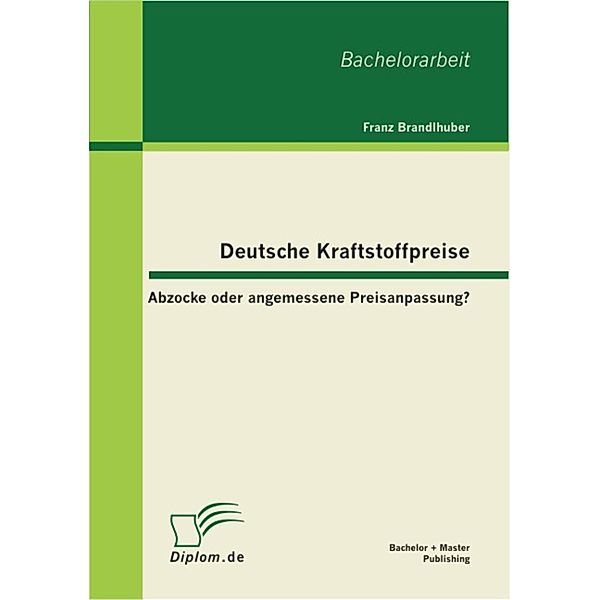 Deutsche Kraftstoffpreise: Abzocke oder angemessene Preisanpassung?, Franz Brandlhuber