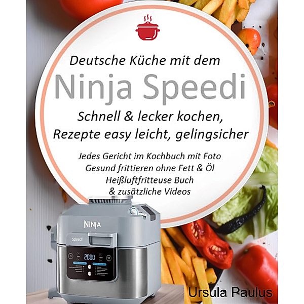 Deutsche Küche mit dem Ninja Speedi Schnell & lecker kochen, Rezepte easy leicht, gelingsicher, Ursula Paulus