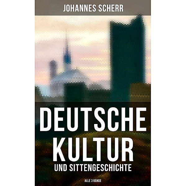 Deutsche Kultur- und Sittengeschichte (Alle 3 Bände), Johannes Scherr