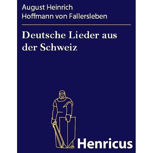 Deutsche Lieder aus der Schweiz, August Heinrich Hoffmann Von Fallersleben