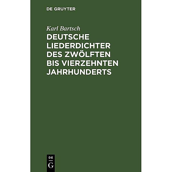 Deutsche Liederdichter des zwölften bis vierzehnten Jahrhunderts, Karl Bartsch