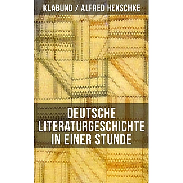 Deutsche Literaturgeschichte in einer Stunde, Klabund, Alfred Henschke