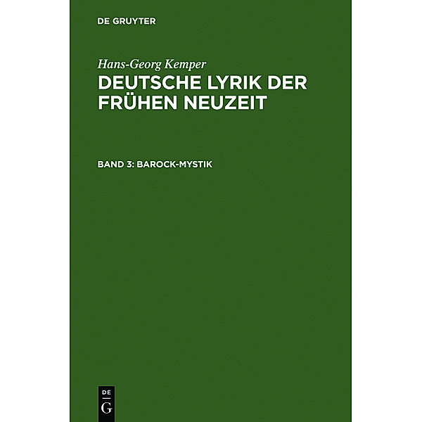 Deutsche Lyrik der frühen Neuzeit: Bd.3 Epochenprobleme und Gattungsprobleme, Barock - Mystik, Hans-Georg Kemper