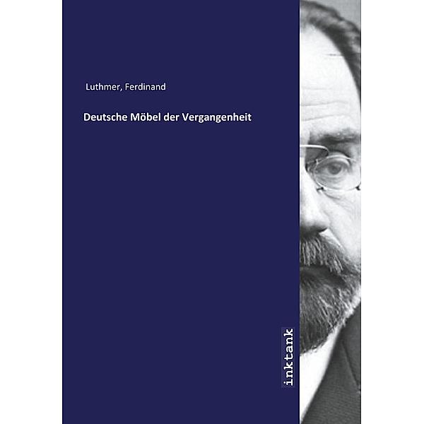 Deutsche Möbel der Vergangenheit, Ferdinand Luthmer