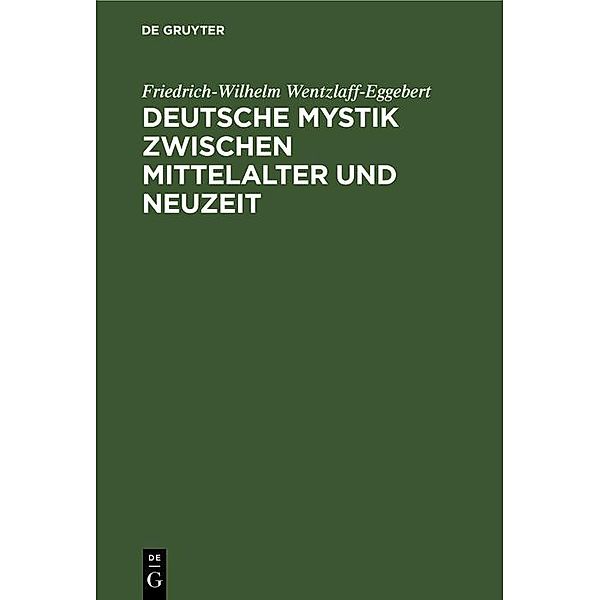 Deutsche Mystik zwischen Mittelalter und Neuzeit, Friedrich-Wilhelm Wentzlaff-Eggebert