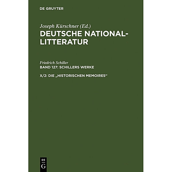 Deutsche National-Litteratur. Schillers Werke / Band 127/Abteilung 2. X/2 / Die historischen Memoires, Friedrich Schiller