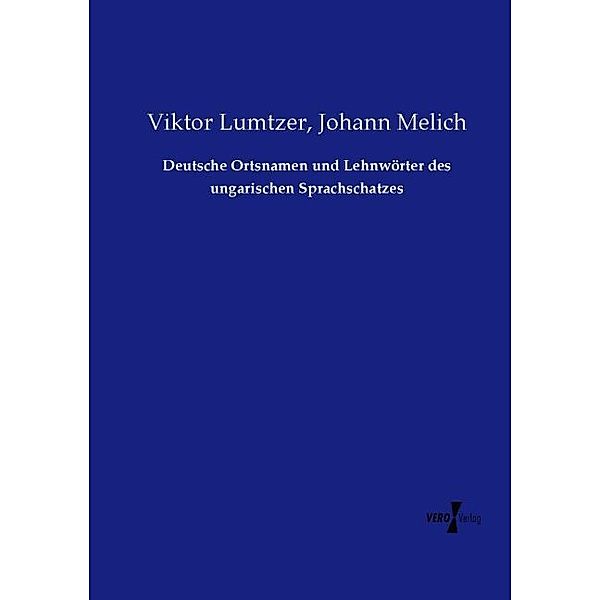 Deutsche Ortsnamen und Lehnwörter des ungarischen Sprachschatzes, Viktor Lumtzer, Johann Melich