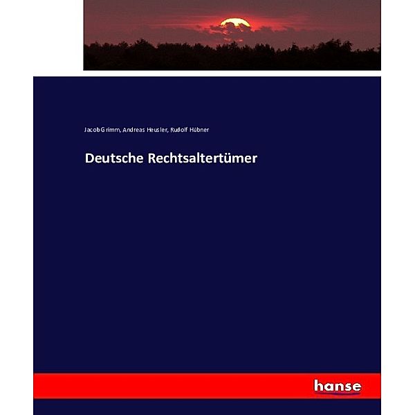 Deutsche Rechtsaltertümer, Jacob Grimm, Andreas Heusler, Rudolf Hübner