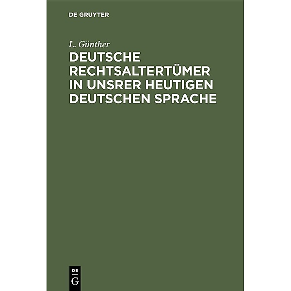 Deutsche Rechtsaltertümer in unsrer heutigen deutschen Sprache, L. Günther