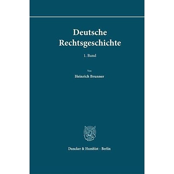 Deutsche Rechtsgeschichte. 1. Band., Heinrich Brunner