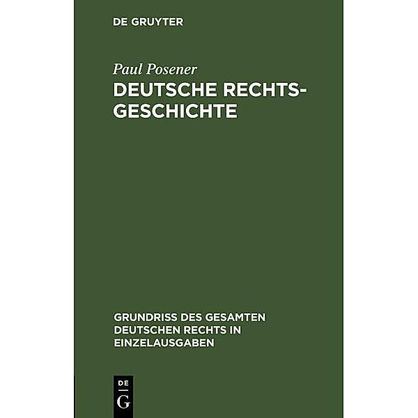 Deutsche Rechtsgeschichte / Grundriß des gesamten deutschen Rechts in Einzelausgaben Bd.19, Paul Posener