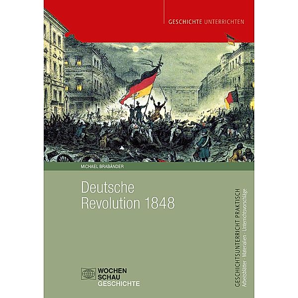 Deutsche Revolution 1848/49 / Geschichtsunterricht praktisch, Michael Brabänder