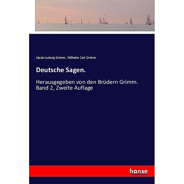 Deutsche Sagen., Jacob Ludwig Grimm, Wilhelm Carl Grimm